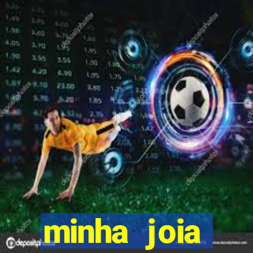 minha joia significado minha joia giria